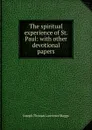 The spiritual experience of St. Paul: with other devotional papers - Joseph Thomas Lawrence Maggs