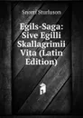 Egils-Saga: Sive Egilli Skallagrimii Vita (Latin Edition) - Snorri Sturluson