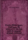 Etudes Historiques, Politiques Et Litteraires Sur Les Juifs D.espagne (French Edition) - Joseph Germain Magnabal