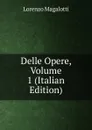 Delle Opere, Volume 1 (Italian Edition) - Lorenzo Magalotti