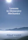 Lessons in Elementry Mechanics - PHILLIP MAGNUS