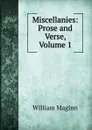 Miscellanies: Prose and Verse, Volume 1 - William Maginn