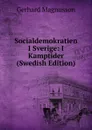 Socialdemokratien I Sverige: I Kamptider (Swedish Edition) - Gerhard Magnusson