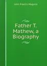 Father T. Mathew, a Biography - John Francis Maguire