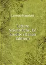 Lettere Scientifiche, Ed Erudite (Italian Edition) - Lorenzo Magalotti