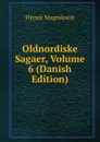 Oldnordiske Sagaer, Volume 6 (Danish Edition) - Finnur Magnússon
