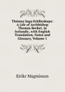 Thomas Saga Erkibyskups: A Life of Archbishop Thomas Becket, in Icelandic, with English Translation, Notes and Glossary, Volume 1 - Eiríkr Magnússon