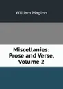 Miscellanies: Prose and Verse, Volume 2 - William Maginn