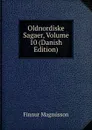 Oldnordiske Sagaer, Volume 10 (Danish Edition) - Finnur Magnússon