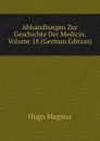 Abhandlungen Zur Geschichte Der Medicin, Volume 18 (German Edition) - Hugo Magnus