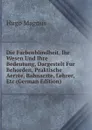 Die Farbenblindheit, Ihr Wesen Und Ihre Bedeutung, Dargestelt Fur Behorden, Praktische Aerzte, Bahnarzte, Lehrer, Etc (German Edition) - Hugo Magnus