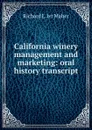 California winery management and marketing: oral history transcript - Richard L. ivr Maher