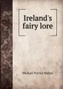 Ireland.s fairy lore - Michael Patrick Mahon