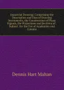 Industrial Drawing: Comprising the Description and Uses of Drawing Instruments, the Construction of Plane Figures, the Projections and Sections of . Subject. for the Use of Academies and Commo - Dennis Hart Mahan