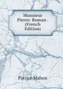 Monsieur Pierre: Roman . (French Edition) - Patrice Mahon