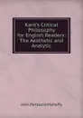 Kant.s Critical Philosophy for English Readers: The Aesthetic and Analytic - Mahaffy John Pentland