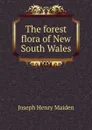 The forest flora of New South Wales - Joseph Henry Maiden