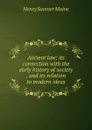 Ancient law: its connection with the early history of society , and its relation to modern ideas - Maine Henry Sumner