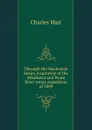 Through the Mackenzie Basin; a narrative of the Athabasca and Peace River treaty expedition of 1899 - Charles Mair