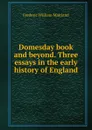 Domesday book and beyond. Three essays in the early history of England - Maitland Frederic William