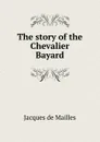 The story of the Chevalier Bayard - Jacques de Mailles