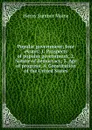Popular government; four essays: 1. Prospects of popular government; 2. Nature of democracy; 3. Age of progress; 4. Constitution of the United States - Maine Henry Sumner