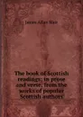 The book of Scottish readings; in prose and verse, from the works of popular Scottish authors - James Allan Mair