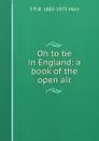 Oh to be in England: a book of the open air - S P. B. 1885-1975 Mais