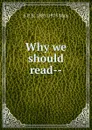 Why we should read-- - S P. B. 1885-1975 Mais