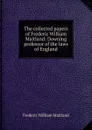 The collected papers of Frederic William Maitland: Downing professor of the laws of England - Maitland Frederic William