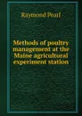 Methods of poultry management at the Maine agricultural experiment station - Raymond Pearl