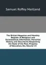 The British Magazine and Monthly Register of Religious and Ecclesiastical Information, Parochial History, and Documents Respecting the State of the Poor, Progress of Education, Etc, Volume 14 - Samuel Roffey Maitland