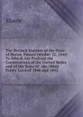 The Revised Statutes of the State of Maine, Passed October 22, 1840: To Which Are Prefixed the Constitutions of the United States and of the State of . the Other Public Laws of 1840 and 1841 . - Maine Henry Sumner