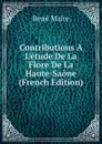 Contributions A L.etude De La Flore De La Haute-Saone (French Edition) - René Maire