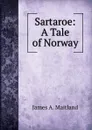 Sartaroe: A Tale of Norway - James A. Maitland