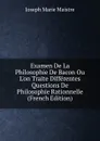 Examen De La Philosophie De Bacon Ou L.on Traite Differentes Questions De Philosophie Rationnelle (French Edition) - Joseph Marie Maistre