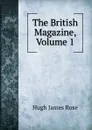 The British Magazine, Volume 1 - Hugh James Rose