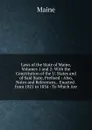 Laws of the State of Maine, Volumes 1 and 2: With the Constitution of the U. States and of Said State, Prefixed : Also, Notes and References, . Enacted . from 1821 to 1834 : To Which Are - Maine Henry Sumner