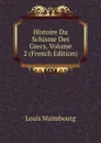 Histoire Du Schisme Des Grecs, Volume 2 (French Edition) - Louis Maimbourg