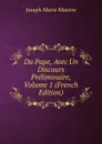 Du Pape, Avec Un Discours Preliminaire, Volume 1 (French Edition) - Joseph Marie Maistre