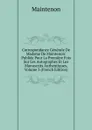 Correspondance Generale De Madame De Maintenon: Publiee Pour La Premiere Fois Sur Les Autographes Et Les Manuscrits Authentiques, Volume 3 (French Edition) - Maintenon