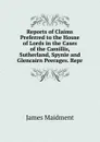 Reports of Claims Preferred to the House of Lords in the Cases of the Cassillis, Sutherland, Spynie and Glencairn Peerages. Repr - James Maidment