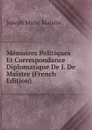 Memoires Politiques Et Correspondance Diplomatique De J. De Maistre (French Edition) - Joseph Marie Maistre