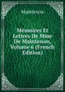 Memoires Et Lettres De Mme De Maintenon, Volume 6 (French Edition) - Maintenon