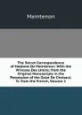 The Secret Correspondence of Madame De Maintenon: With the Princess Des Ursins; from the Original Manuscripts in the Possession of the Duke De Choiseul. Tr. from the French, Volume 1 - Maintenon