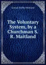 The Voluntary System, by a Churchman S.R. Maitland. - Samuel Roffey Maitland