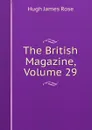 The British Magazine, Volume 29 - Hugh James Rose