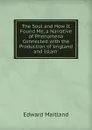 The Soul and How It Found Me, a Narrative of Phenomena Connected with the Production of .england and Islam.. - Edward Maitland