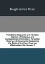 The British Magazine and Monthly Register of Religious and Ecclesiastical Information, Parochial History, and Documents Respecting the State of the Poor, Progress of Education, Etc, Volume 7 - Hugh James Rose