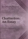 Chatterton: An Essay - Samuel Roffey Maitland